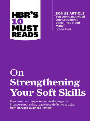 cover image of HBR's 10 Must Reads on Strengthening Your Soft Skills (with bonus article "You Don't Need Just One Leadership Voice—You Need Many" by Amy Jen Su)